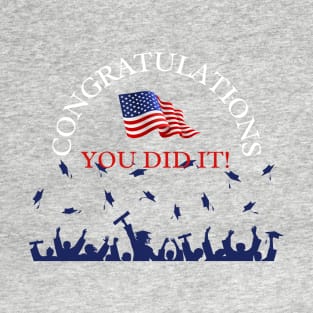 Congratulations you did it, High schoolgraduates, college graduates, university graduates, kindergarten graduates T-Shirt